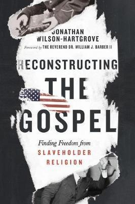 Reconstructing The Gospel : Finding Freedom From Slavehol...