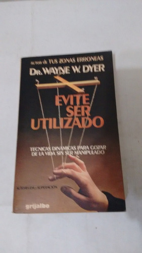 Evite Ser Utilizado De Wayne W. Dyer - Grijalbo (usado) A4