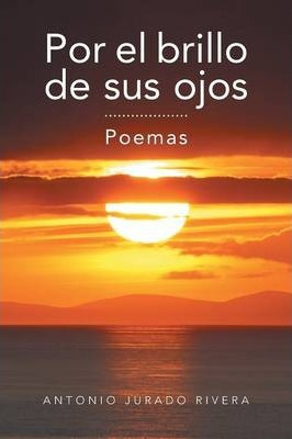 Libro Por El Brillo De Sus Ojos - Antonio Jurado Rivera