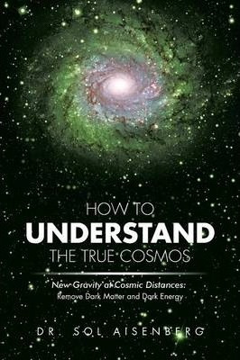 Libro How To Understand The True Cosmos : New Gravity At ...
