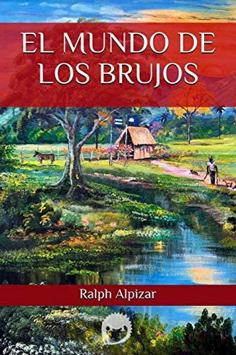 El Mundo De Los Brujos (spanish Edition), De Alpizar, Ralph. Editorial Independently Published, Tapa Blanda En Español