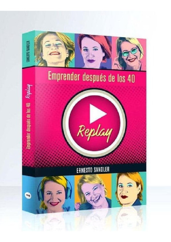 Libro - Replay - Emprender Despues De Los 40, De Ernesto Sa