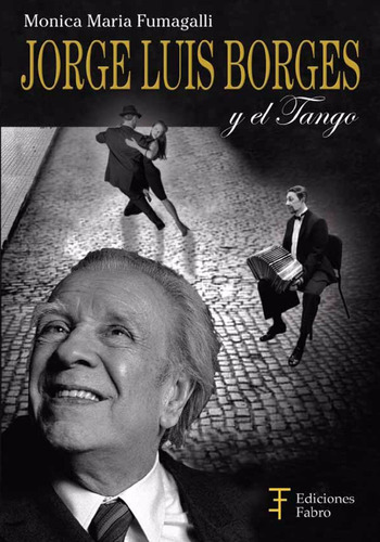 Jorge Luis Borges Y El Tango. Ediciones Fabro