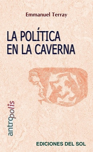 La Politica En La Caverna - Terray, Emmanuel, De Terray, Emmanuel. Editorial Del Sol En Español