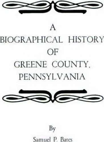 A Biographical History Of Greene County, Pennsylvania, De Bates. Editorial Clearfield, Tapa Blanda En Inglés
