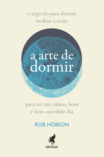 A arte de dormir: Como dormir melhor à noite para ter um bom, calmo e bem-sucedido dia, de Hobson, Rob. Pinto & Zincone Editora Ltda.,Harper Collins, capa mole em português, 2020