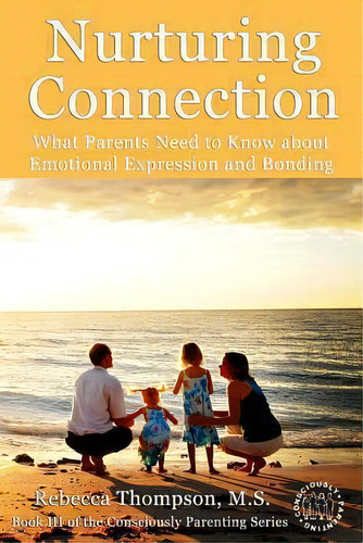Nurturing Connection, De Rebecca Thompson. Editorial Consciously Parenting Project Llc, Tapa Blanda En Inglés