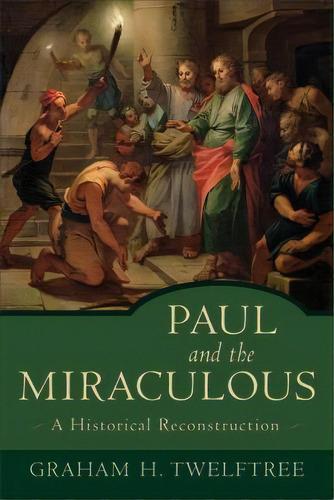 Paul And The Miraculous, De Graham H. Twelftree. Editorial Baker Publishing Group, Tapa Blanda En Inglés
