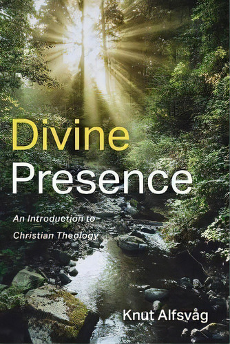 Divine Presence : An Introduction To Christian Theology, De Knut Alfsvag. Editorial Wipf & Stock Publishers, Tapa Blanda En Inglés