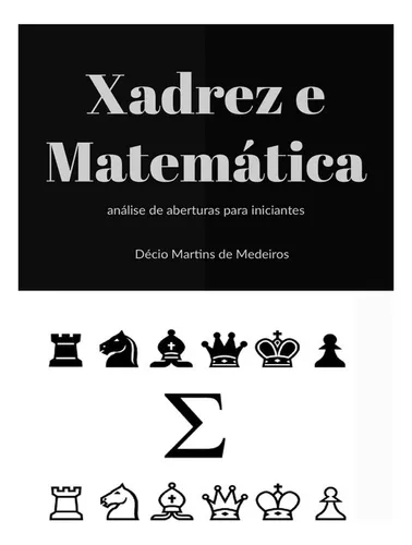 Xadrez e Matemática: análise de aberturas para iniciantes (Xadrez para  iniciantes Livro 2) eBook : Martins de Medeiros, Decio: :  Livros