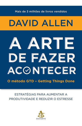 A arte de fazer acontecer: Estratégias para aumentar a produtividade e reduzir o estresse, de Allen, David. Editorial GMT Editores Ltda., tapa mole en português, 2016