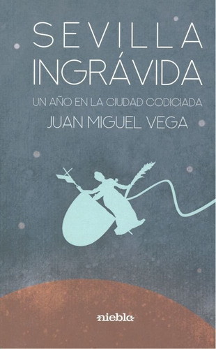 Sevilla Ingrãâ¡vida, De Miguel Vega, Juan. Editorial Niebla, Tapa Blanda En Español