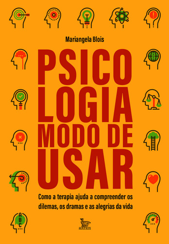 Psicologia: Modo De Usar: Como A Terapia Ajuda A Compreender Os Dilemas, Os Dramas E As Alegrias Da Vida, De Mariangela Blois. Editorial Matrix, Tapa Mole, Edición 1 En Português, 2024