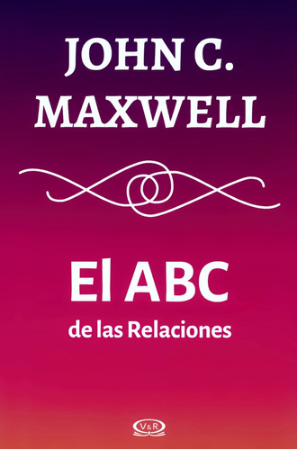 El A B C De Las Relaciones - John C. Maxwell - V & R