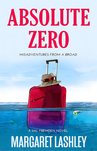 Absolute Zero: Misadventures From A Broad: Misadventures From A Broad, De Lashley, Margaret. A Val Fremden Vel, Vol. 1. Editorial Lightning Source Inc, Tapa Blanda En Inglés