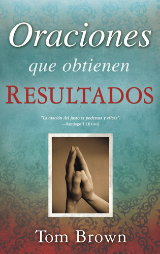 Oraciones Que Obtienen Resultados, De Tom Brown. Editorial Whitaker House En Español