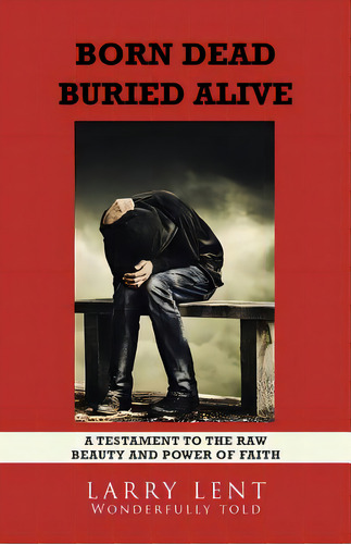 Born Dead Buried Alive, De Lent, Larry. Editorial Westbow Pr, Tapa Blanda En Inglés