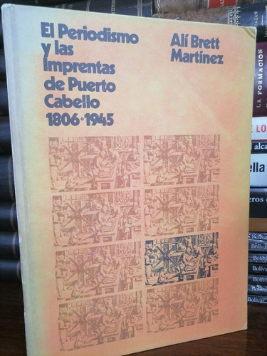 El Periodismo Y Las Imprentas En Puerto Cabello 1806-1945 