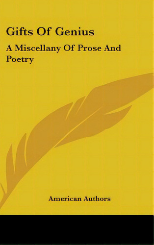 Gifts Of Genius: A Miscellany Of Prose And Poetry, De American Authors. Editorial Kessinger Pub Llc, Tapa Dura En Inglés