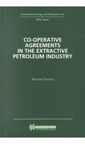 Co-operative Agreements In The Extractive Petroleum Industry, De Bernard Taverne. Editorial Kluwer Law International, Tapa Dura En Inglés