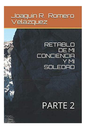 Libro: Retablo De Mi Conciencia Y Mi Soledad: Parte 2 (spani