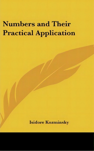 Numbers And Their Practical Application, De Isidore Kozminsky. Editorial Kessinger Publishing, Tapa Dura En Inglés