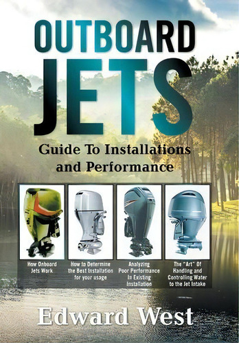 Outboard Jets : Guide To Installations And Performance, De Edward West. Editorial Xlibris Us, Tapa Dura En Inglés