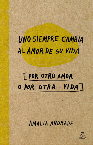 Uno Siempre Cambia Al Amor De Su Vida -amalia Andrade Arango