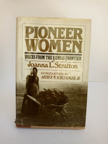 Pioneer Women. Voices From The Kansas Frontier.joanna L. S.