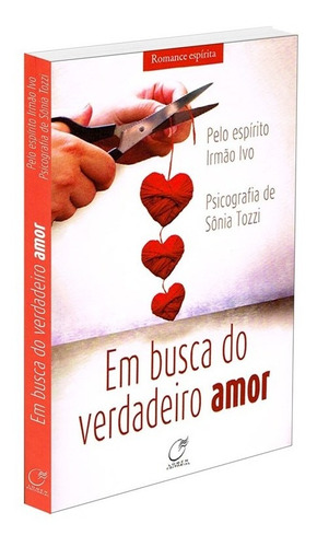 Em Busca Do Verdadeiro Amor: Não Aplica, De Médium: Sônia Tozzi / Ditado Por: Irmão Ivo. Série Não Aplica, Vol. Não Aplica. Editora Lumen, Capa Mole, Edição Não Aplica Em Português, 2018