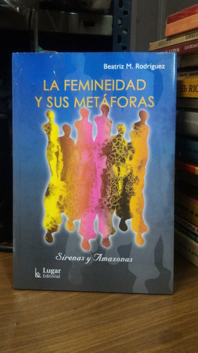 La Feminidad Y Sus Metaforas - Beatriz M Rodriguez