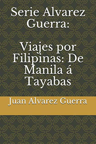 Serie Alvarez Guerra: Viajes Por Filipinas: De Manila A Taya