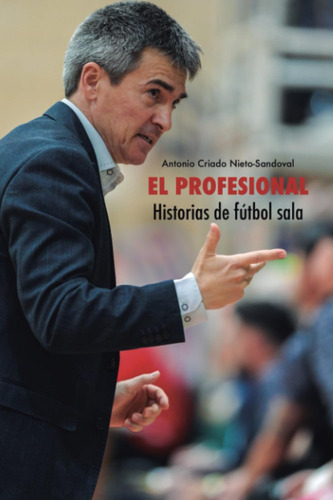 Libro: El Profesional: Historias De Fútbol Sala (spanish Edi