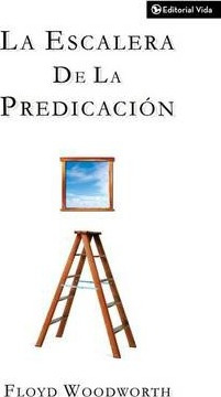 Libro La Escalera De La Predicacion - Floyd Woodworth