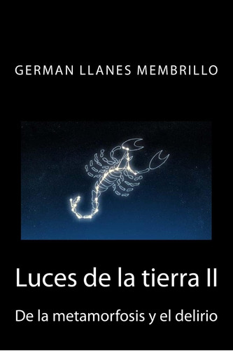 Libro: Luces De La Tierra: De La Metamorfosis Y El Delirio (