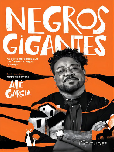 Negros Gigantes: As Personalidades Que Me Fizeram Chegar Até Aqui, De Garcia, Alê. Editora Latitude Editora, Capa Mole Em Português