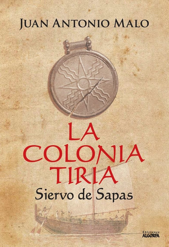 LA COLONIA TIRIA, SIERVO DE SAPAS, de Malo, Juan Antonio. Editorial Ediciones Algorfa, tapa blanda en español
