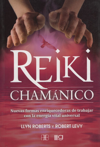 Reiki Chamanico - Nuevas Formas Enriquecedoras De Trabajar C