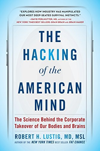 The Hacking Of The American Mind The Science Behind The Corp