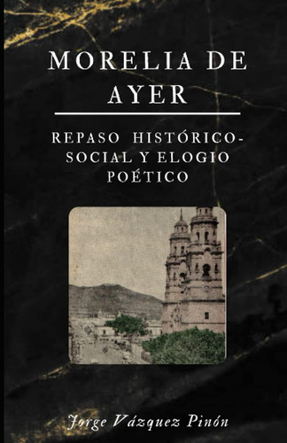 Libro: Morelia De Ayer: Repaso Histórico-social Y Elogio Poé