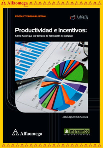 Libro Ao Productividad E Incentivos - Cómo Hacer Que Los Tiempos De Fabricación Se Cumplan, De Cruelles, José Agustín. Editorial Alfaomega Grupo Editor, Tapa Blanda, Edición 1 En Español, 2013