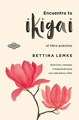 Encuentra Tu Ikigai: Un Libro De Ejercicios Prácticos Para A