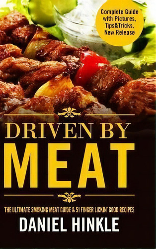 Driven By Meat: The Ultimate Smoking Meat Guide & 51 Finger Lickin' Good Recipes + Bonus 10 Must-..., De Daniel Hinkle. Editorial Lulu Com, Tapa Dura En Inglés