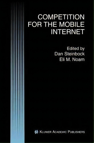 Competition For The Mobile Internet, De Dan Steinbock. Editorial Springer Verlag New York Inc, Tapa Dura En Inglés