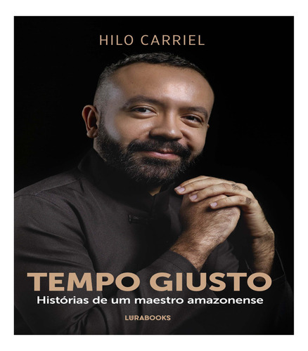 Tempo Giusto - Histórias De Um Maestro Amazonense, De Carriel, Hilo. Editora Lura Editoracao Em Português