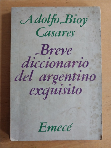 Breve Diccionario Del Argentino Exquisito - Bioy Casares