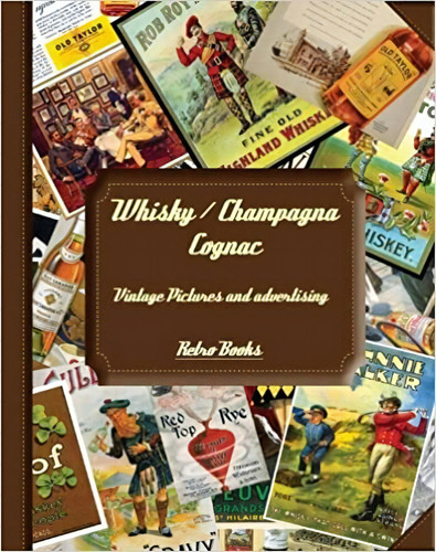Whisky / Champagna Cognac: Vintage Pictures And Advertising, De Retro Books Team. Editora Retro Books Em Inglês