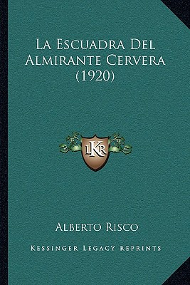 Libro La Escuadra Del Almirante Cervera (1920) - Risco, A...