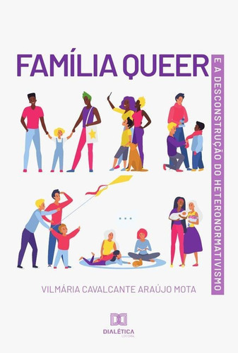 Família Queer E A Desconstrução Do Heteronormativismo, De Vilmária Cavalcante Araújo Mota. Editorial Dialética, Tapa Blanda En Portugués, 2021