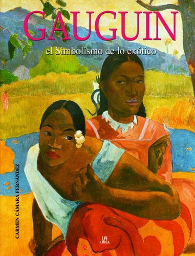 Gauguin: El Simbolismo De Lo Exótico, De Carmen Camara Fernandez. Editorial Libsa, Tapa Blanda, Edición 1 En Español